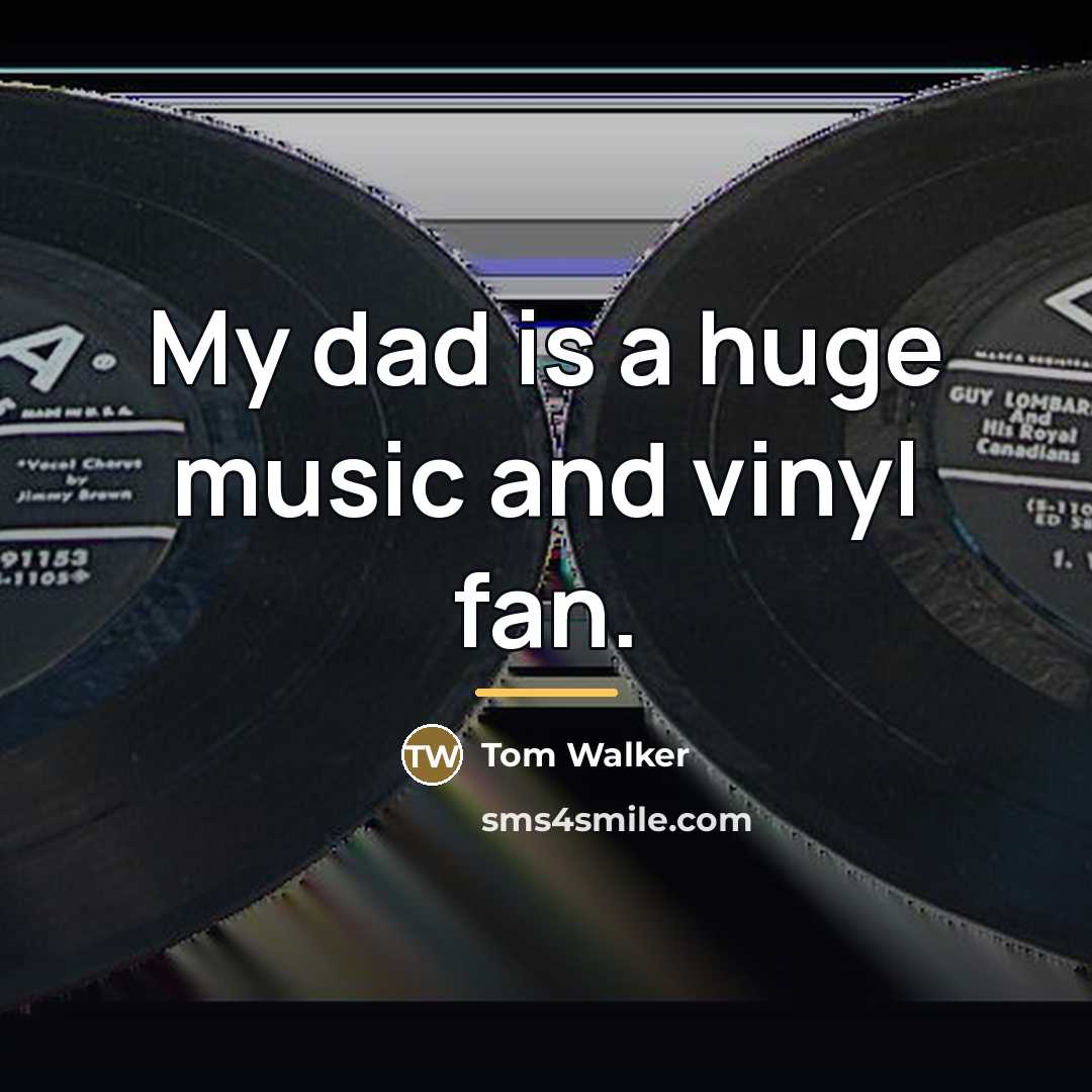 “My dad is a huge music and vinyl fan.…” quote by Tom Walker