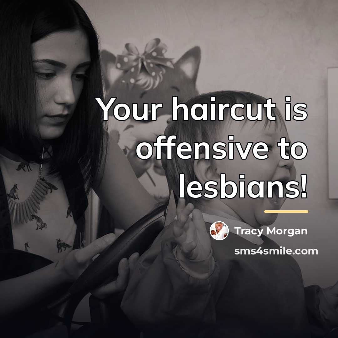 “Your haircut is offensive to lesbians!…” quote by Tracy Morgan