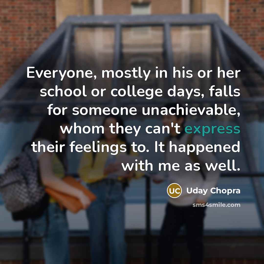 “Everyone, mostly in his or her school or college days,…” quote by Uday Chopra