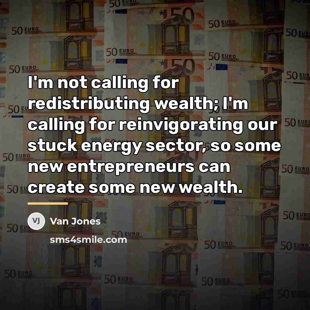 “I'm not calling for redistributing wealth; I'm calling for reinvigorating…” quote by Van Jones