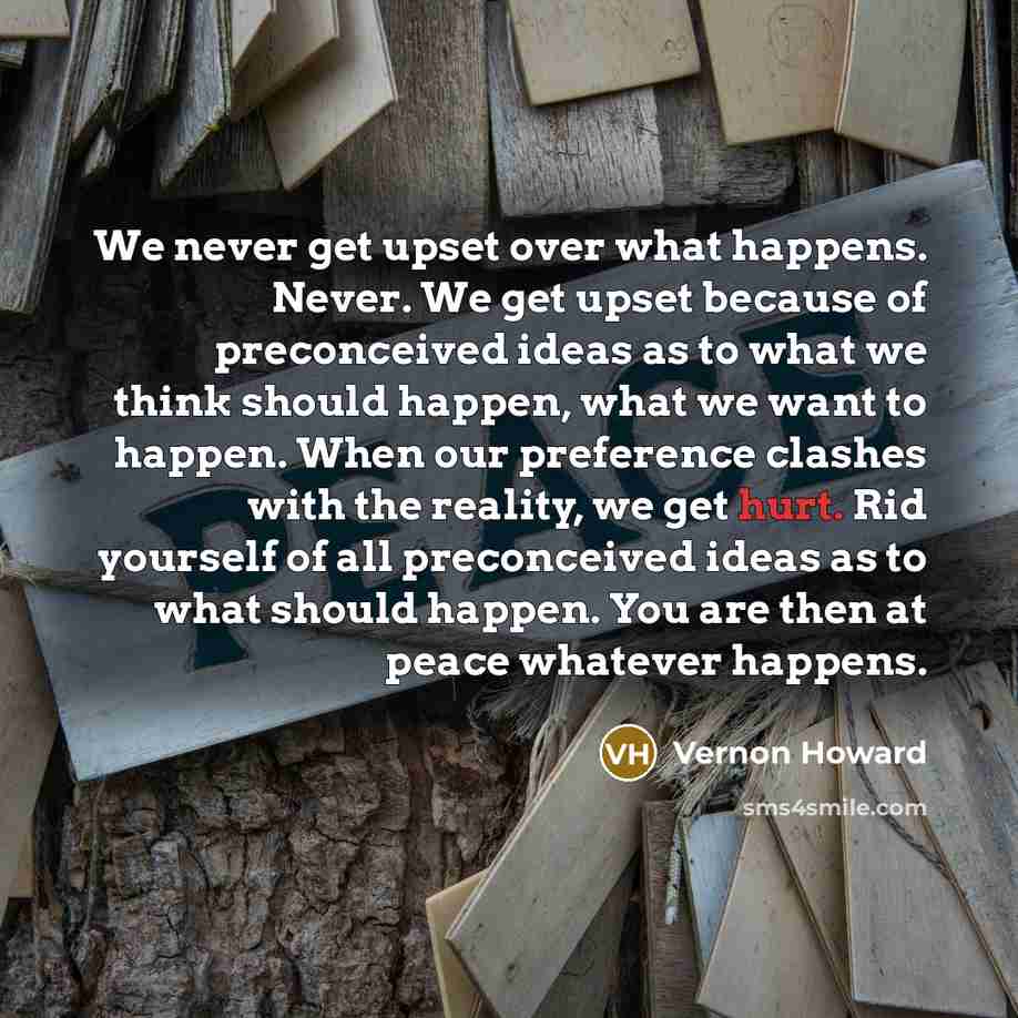 “We never get upset over what happens. Never. We get…” quote by Vernon Howard