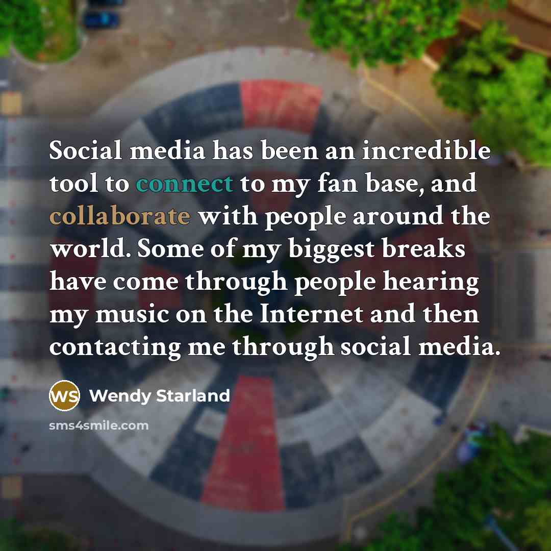 “Social media has been an incredible tool to connect to…” quote by Wendy Starland