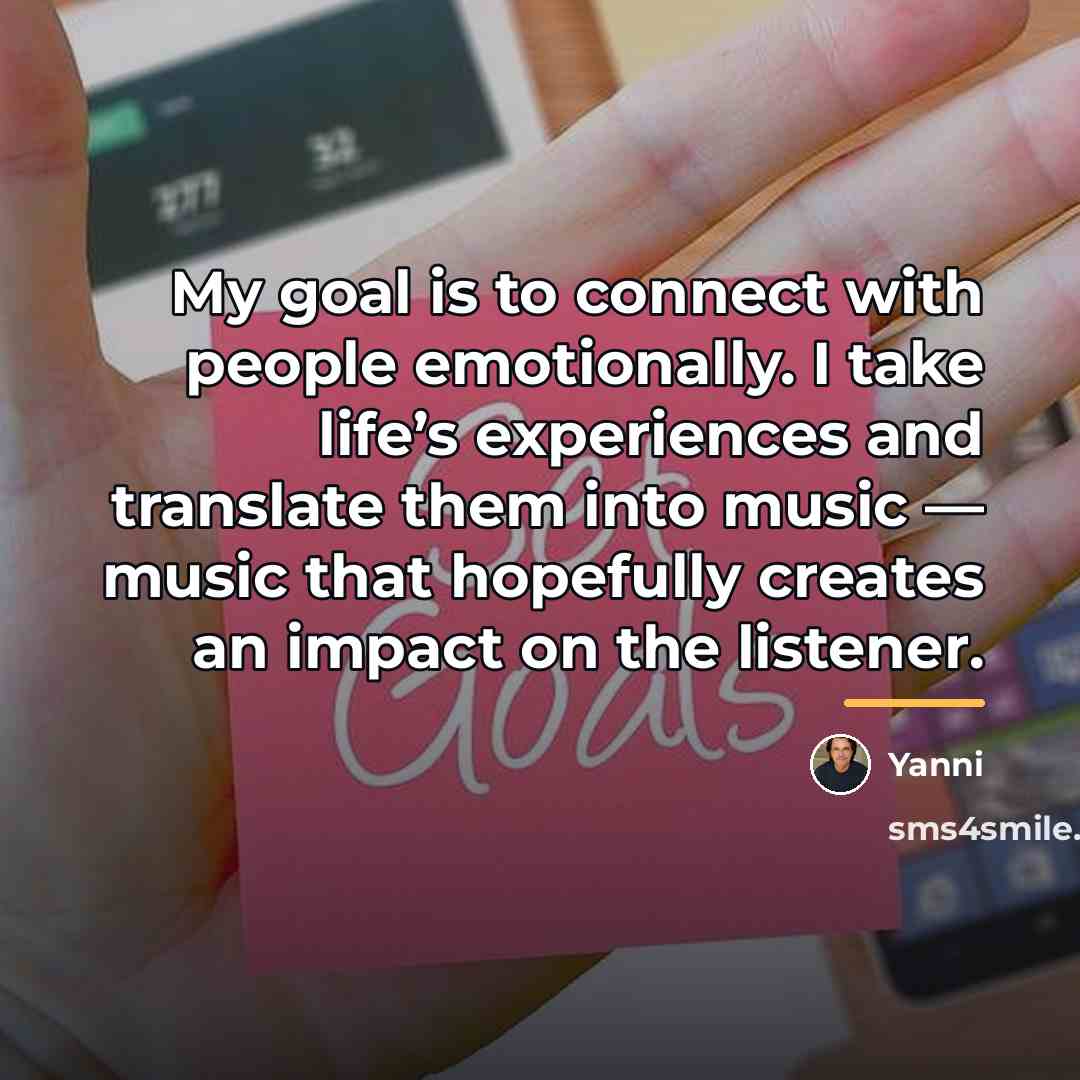 “My goal is to connect with people emotionally. I take…” quote by Yanni