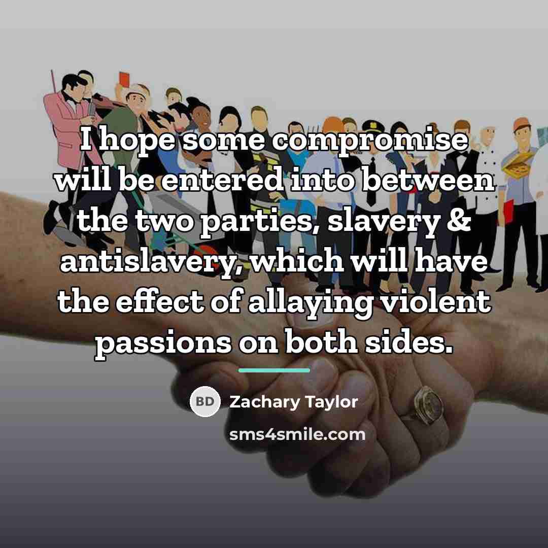 “I hope some compromise will be entered into between the…” quote by Zachary Taylor