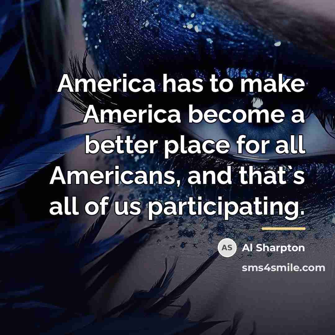 “America has to make America become a better place for…” quote by Al Sharpton