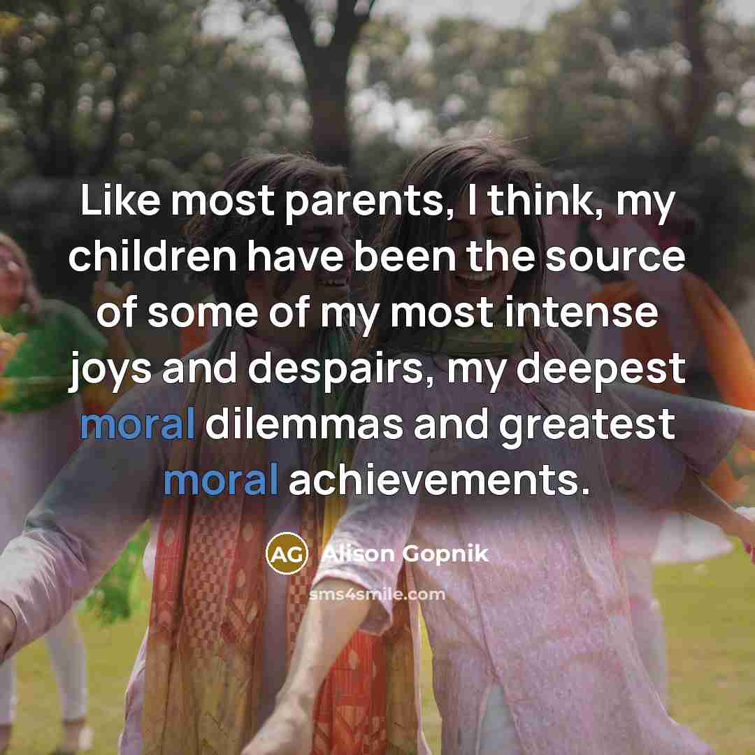 “Like most parents, I think, my children have been the…” quote by Alison Gopnik