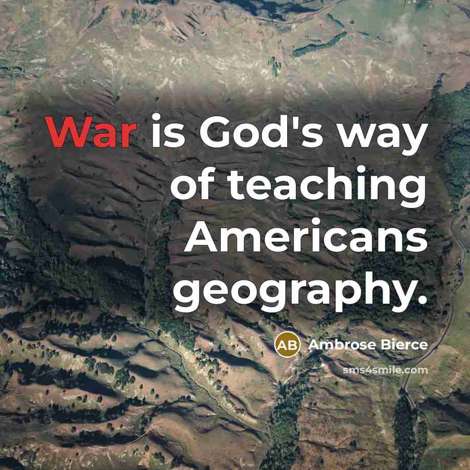 “War is God's way of teaching Americans geography.…” quote by Ambrose Bierce