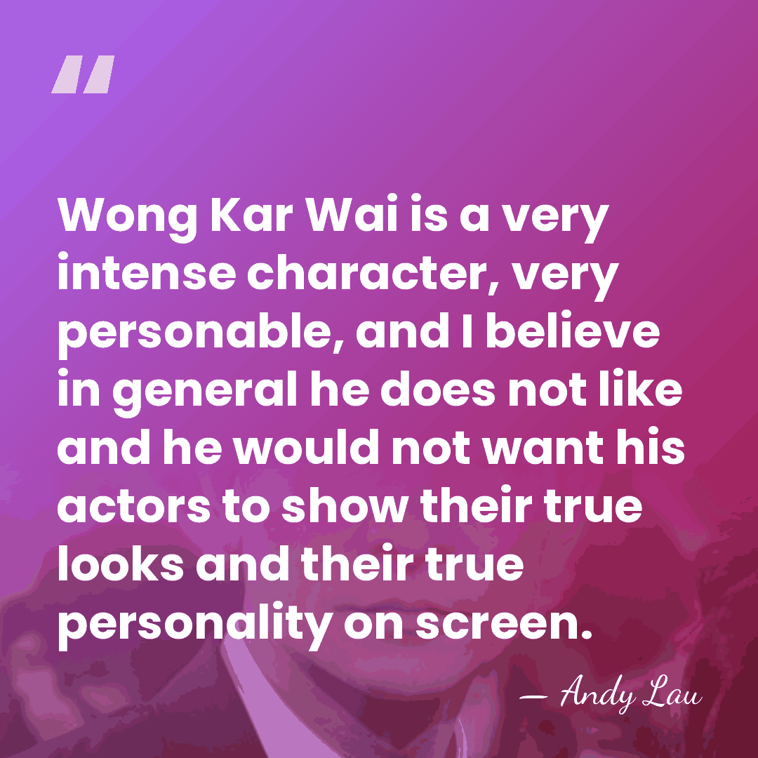 Wong Kar Wai is a very intense character, very personable, and I&hellip; - Andy Lau