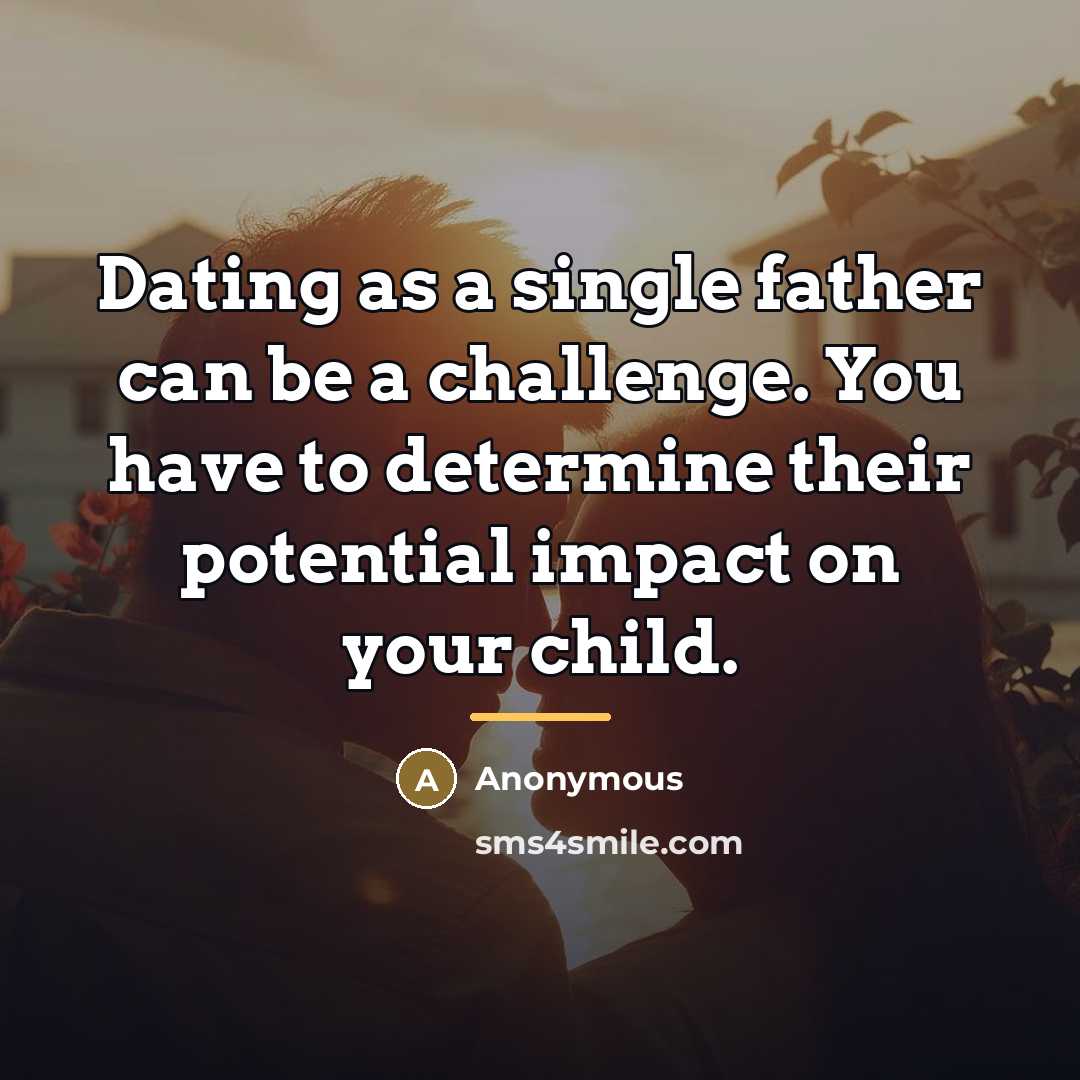 “Dating as a single father can be a challenge. You…” quote by Anonymous