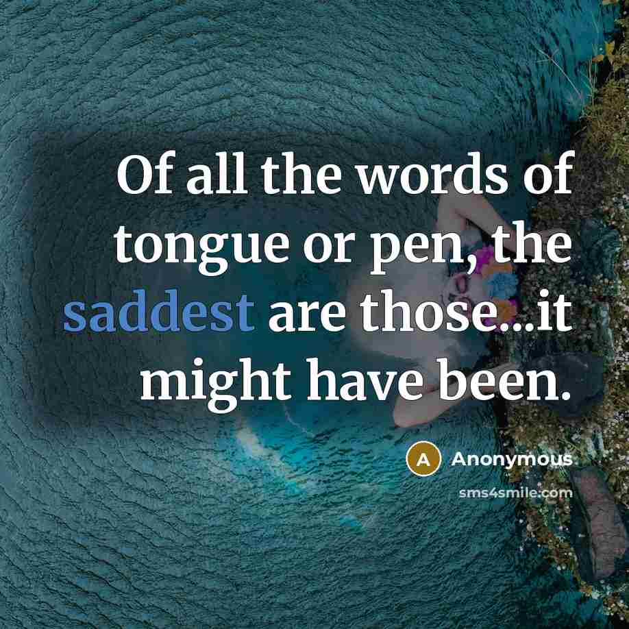 “Of all the words of tongue or pen, the saddest…” quote by Anonymous