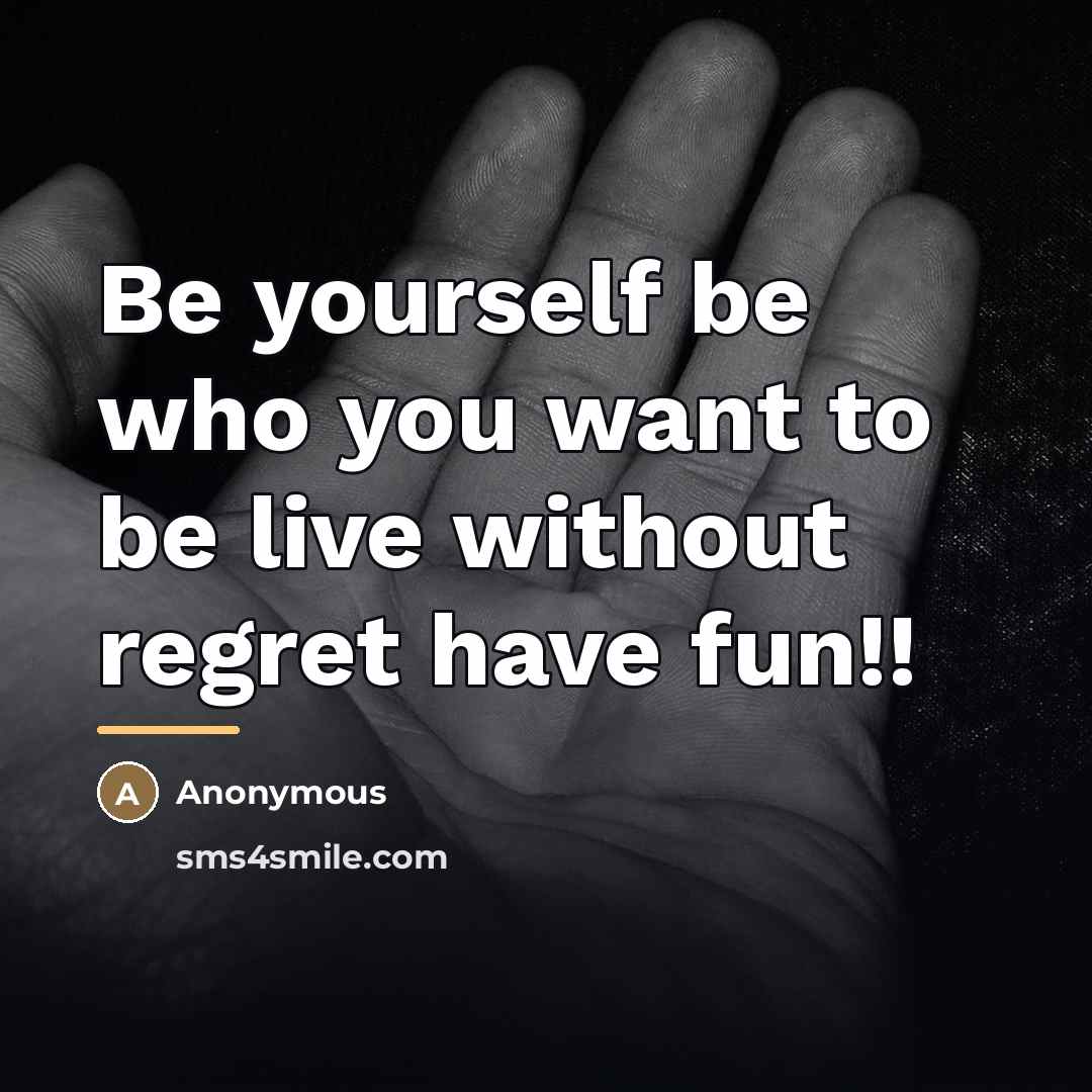 “Be yourself be who you want to be live without…” quote by Anonymous