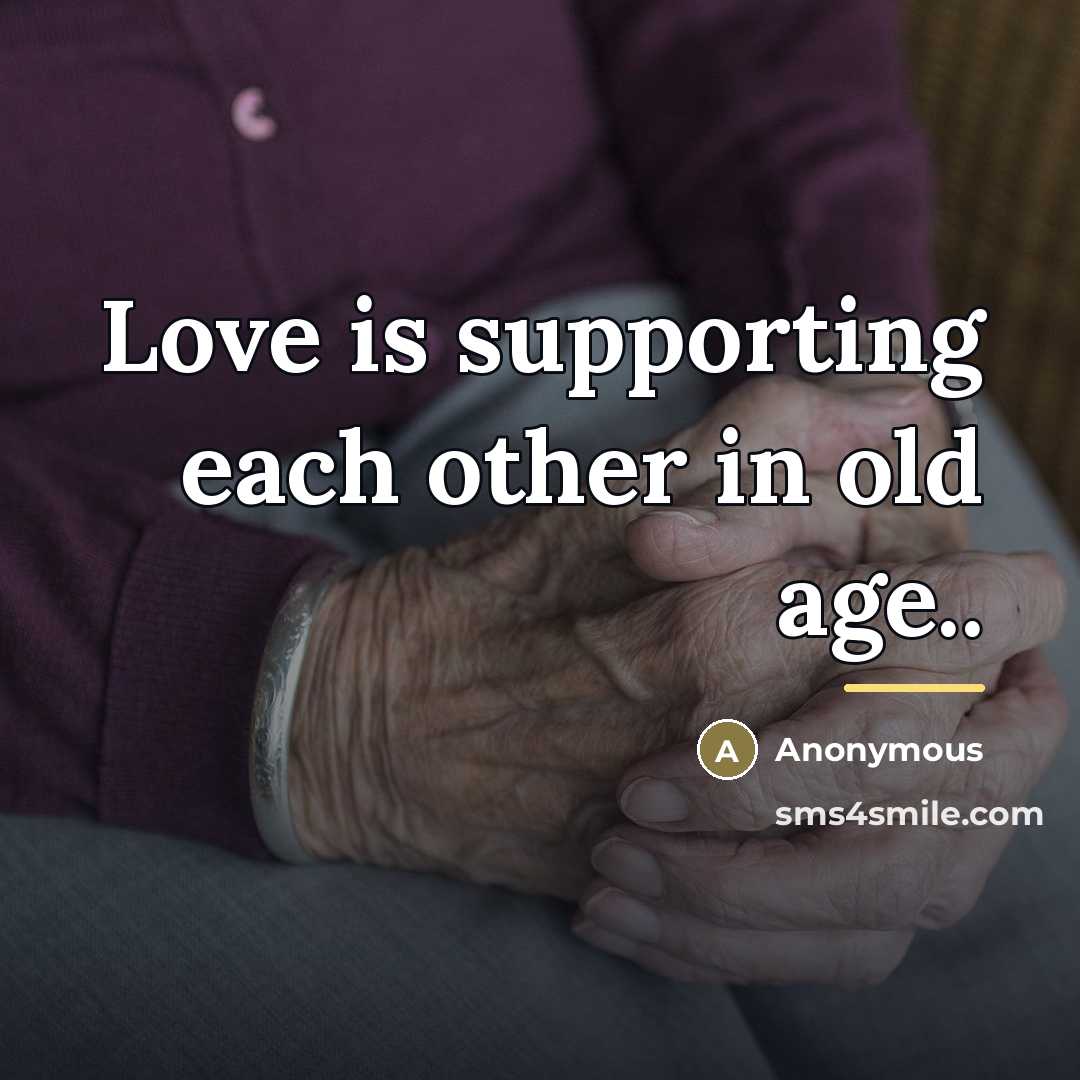 “Love is supporting each other in old age..…” quote by Anonymous