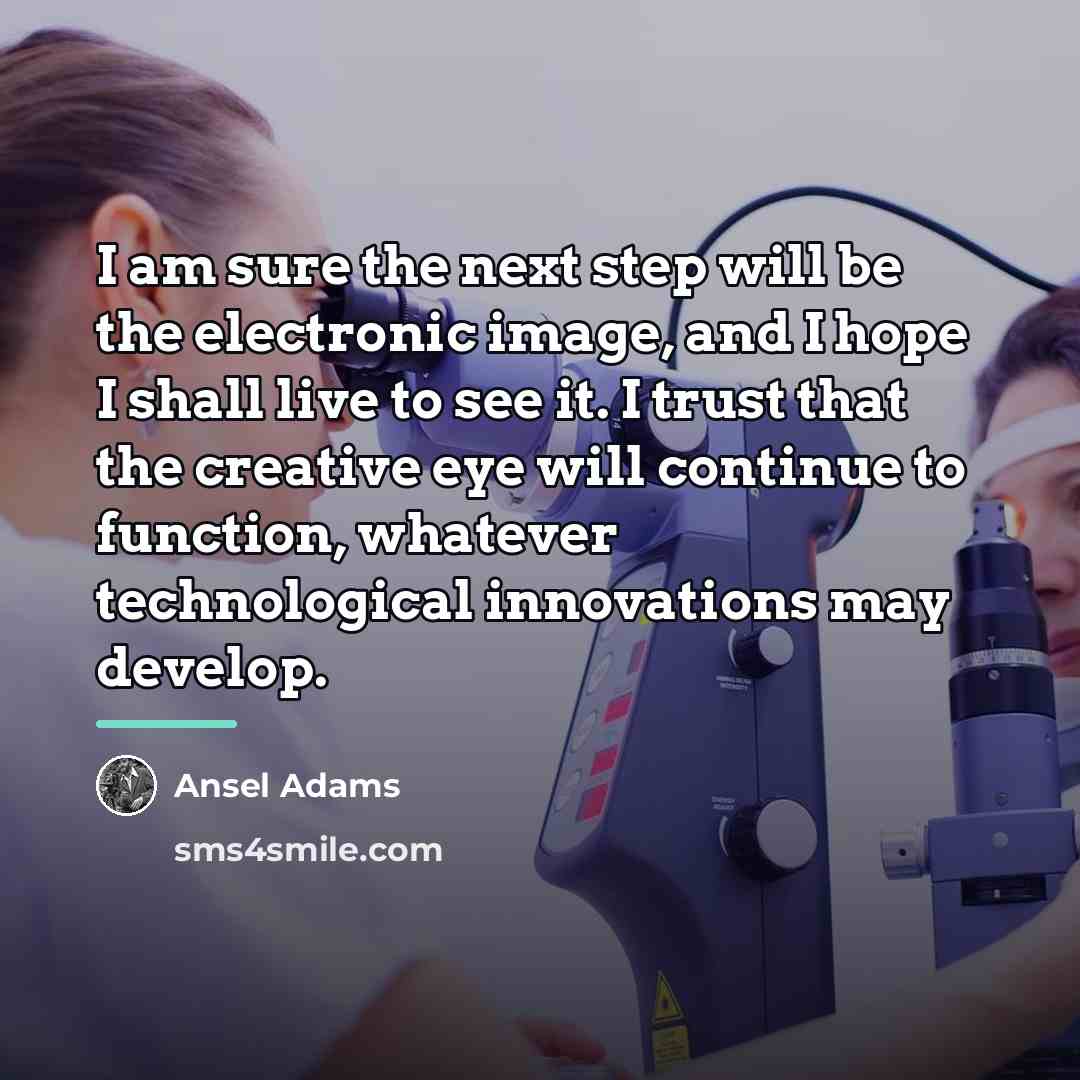 “I am sure the next step will be the electronic…” quote by Ansel Adams