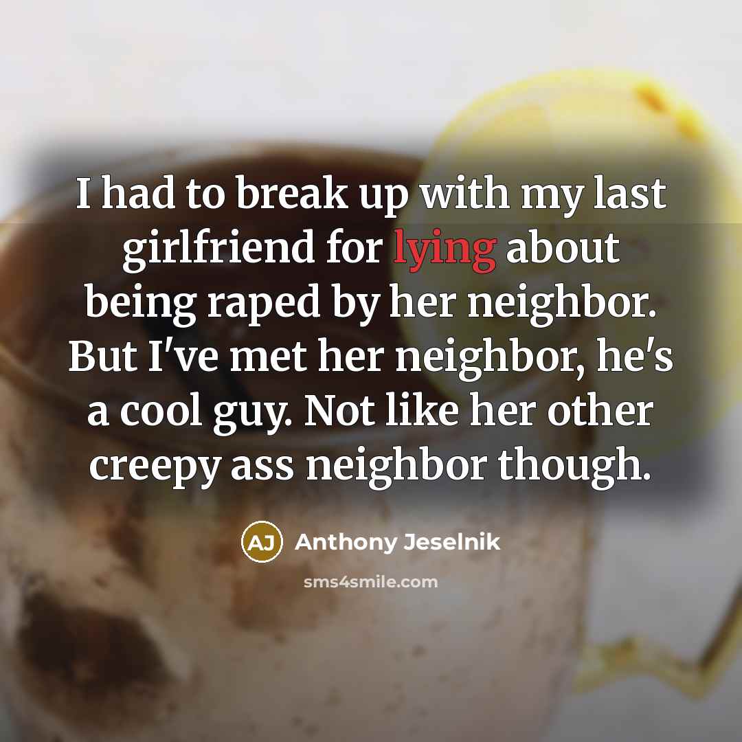 “I had to break up with my last girlfriend for…” quote by Anthony Jeselnik
