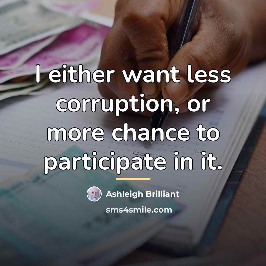 “I either want less corruption, or more chance to participate…” quote by Ashleigh Brilliant
