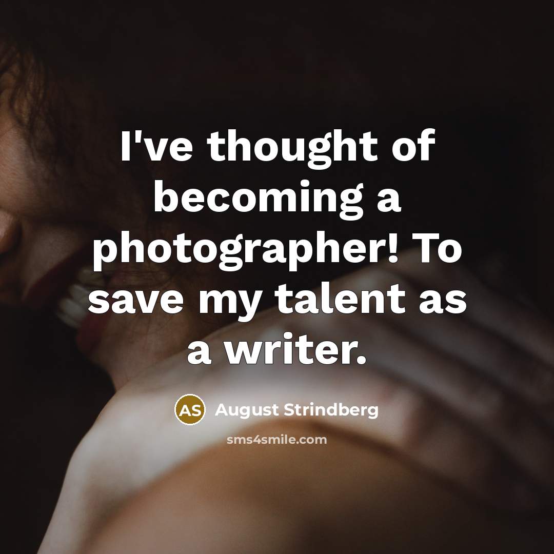 “I've thought of becoming a photographer! To save my talent…” quote by August Strindberg