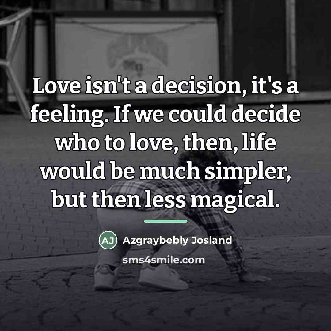 “Love isn't a decision, it's a feeling. If we could…” quote by Azgraybebly Josland