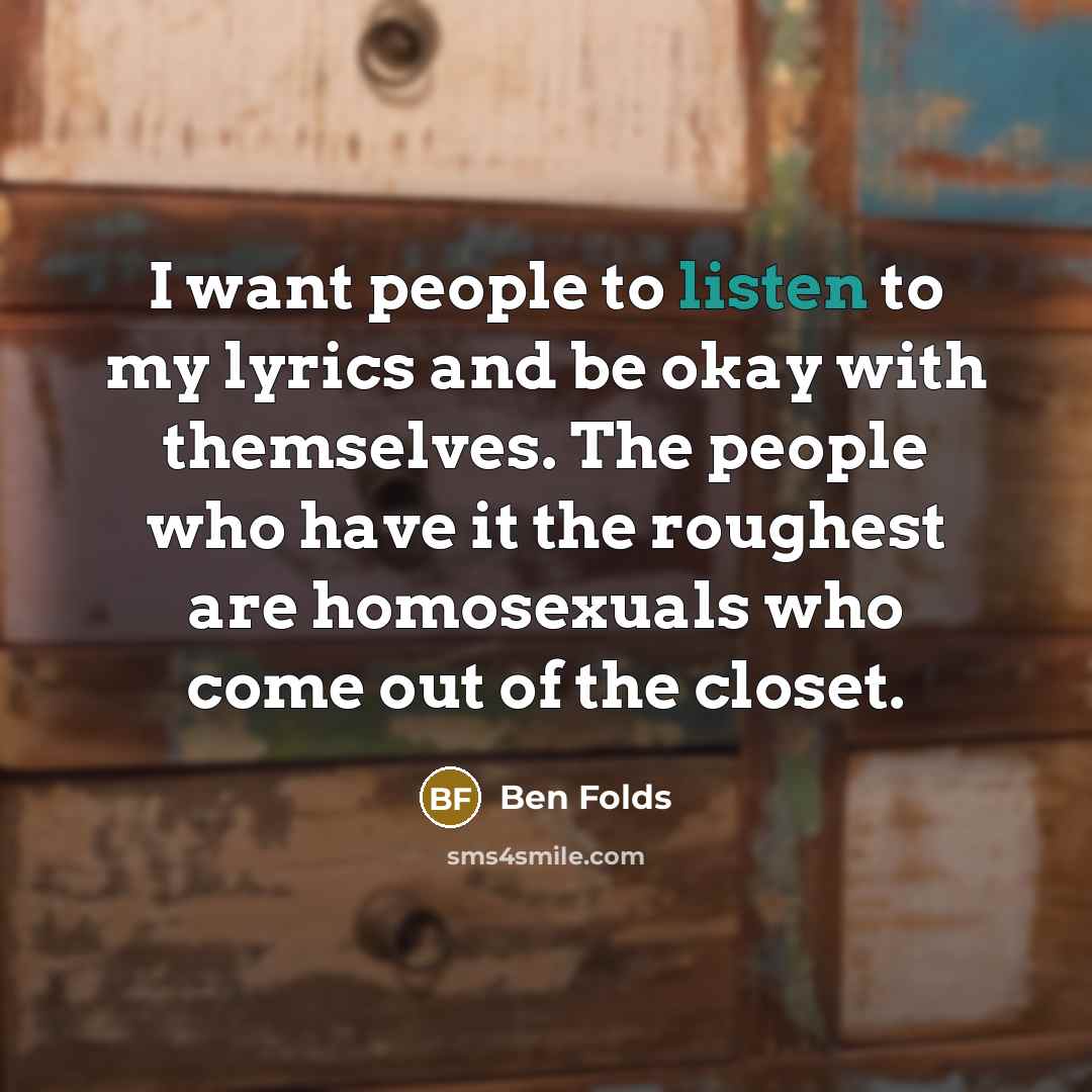 “I want people to listen to my lyrics and be…” quote by Ben Folds