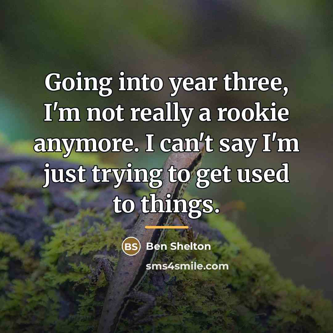 “Going into year three, I'm not really a rookie anymore.…” quote by Ben Shelton