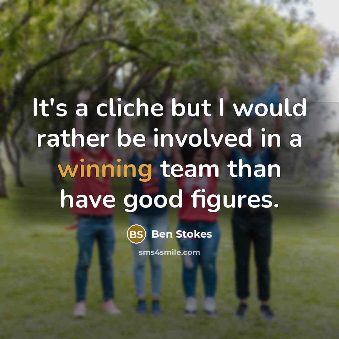 “It's a cliche but I would rather be involved in…” quote by Ben Stokes