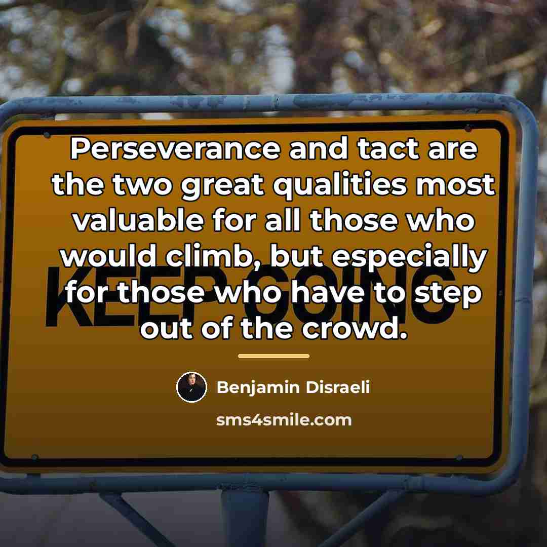 “Perseverance and tact are the two great qualities most valuable…” quote by Benjamin Disraeli