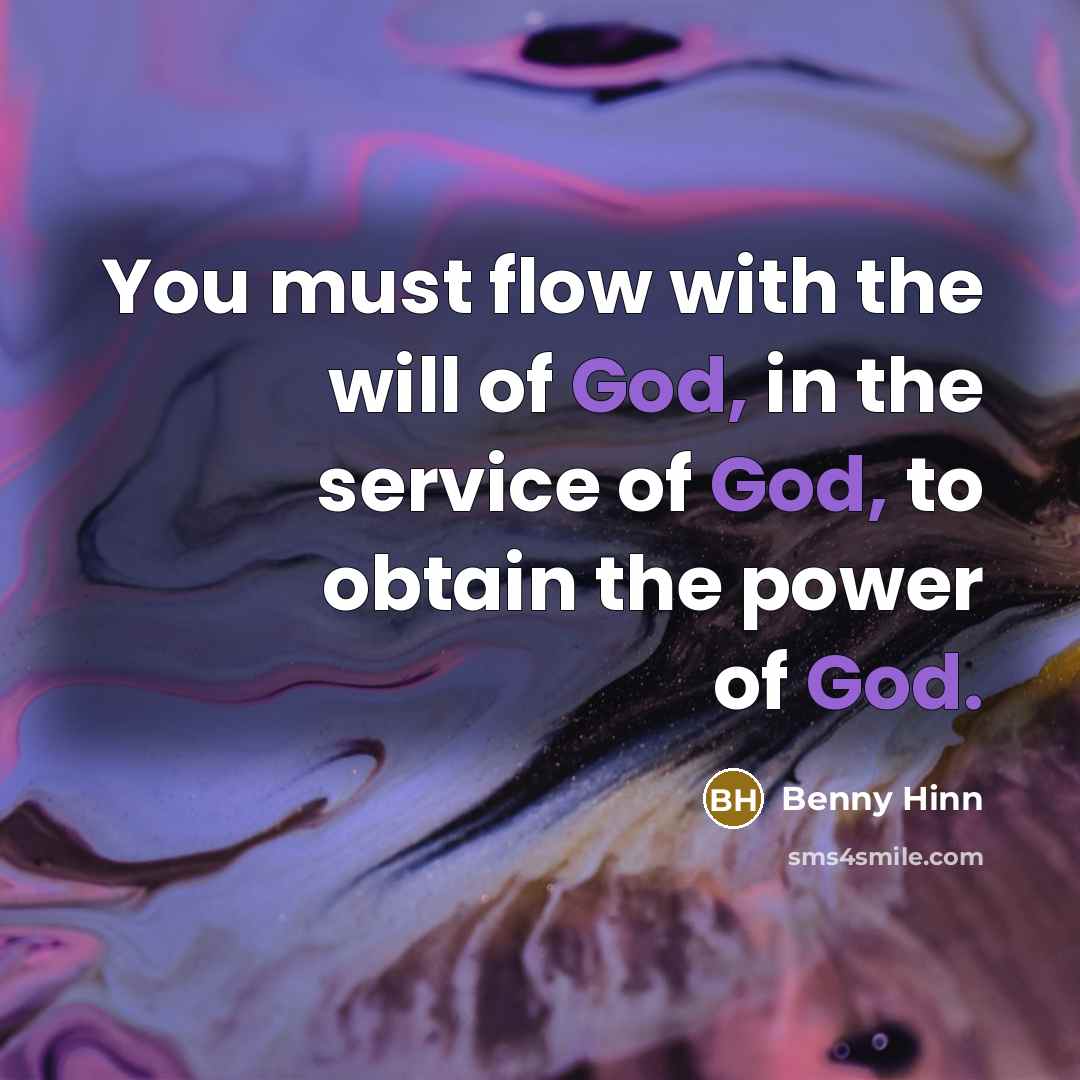 “You must flow with the will of God, in the…” quote by Benny Hinn