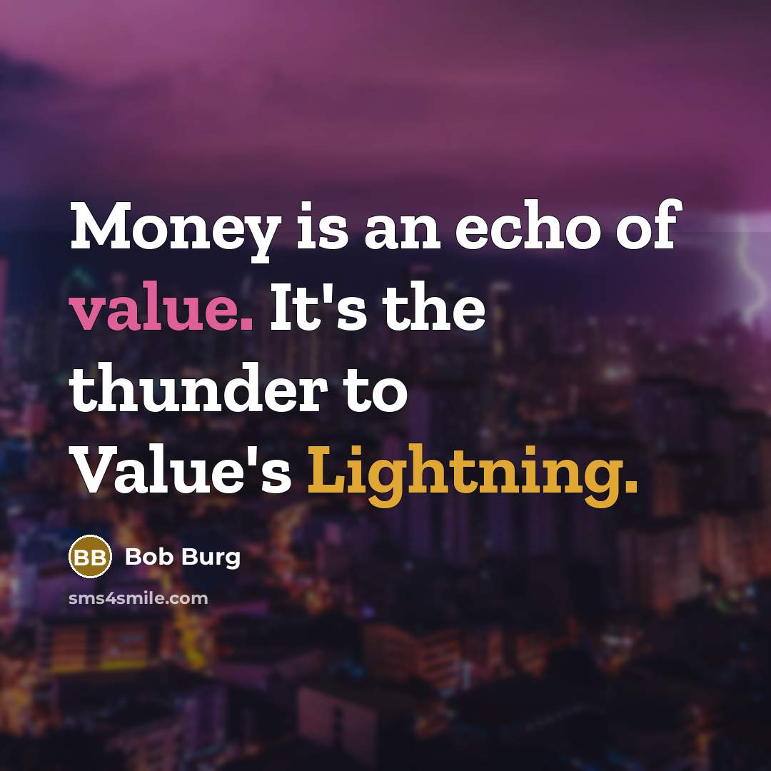 “Money is an echo of value. It's the thunder to…” quote by Bob Burg