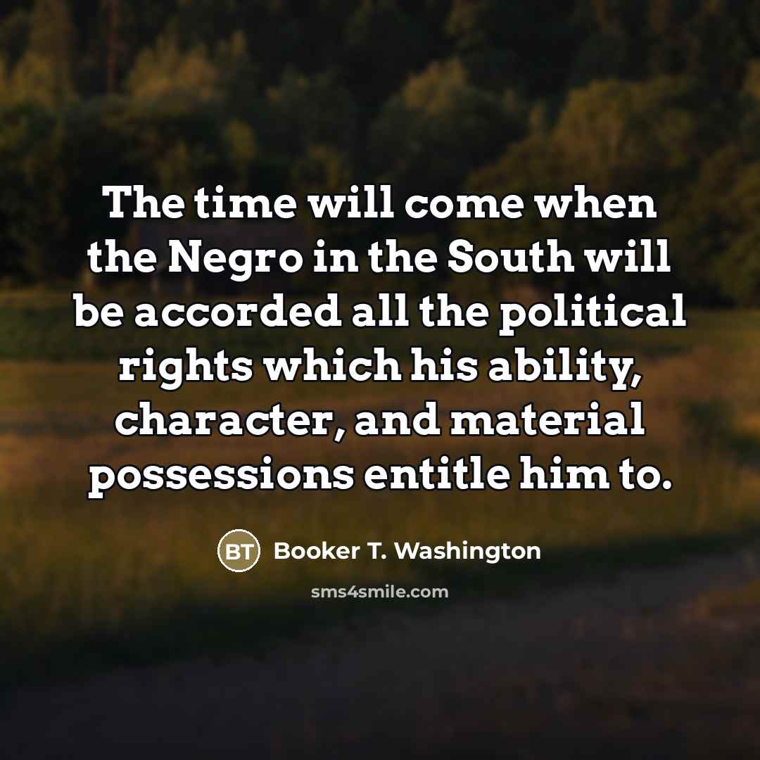“The time will come when the Negro in the South…” quote by Booker T. Washington