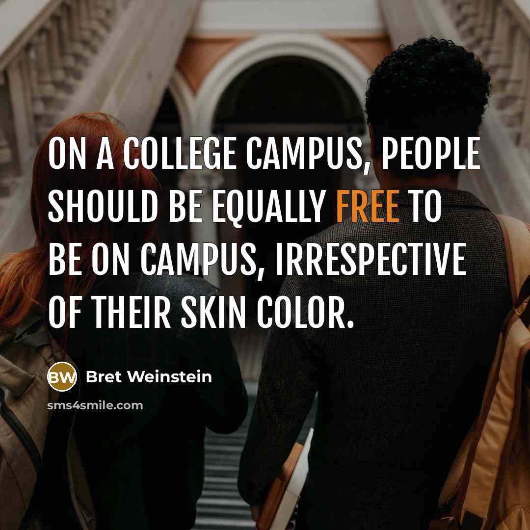 “On a college campus, people should be equally free to…” quote by Bret Weinstein