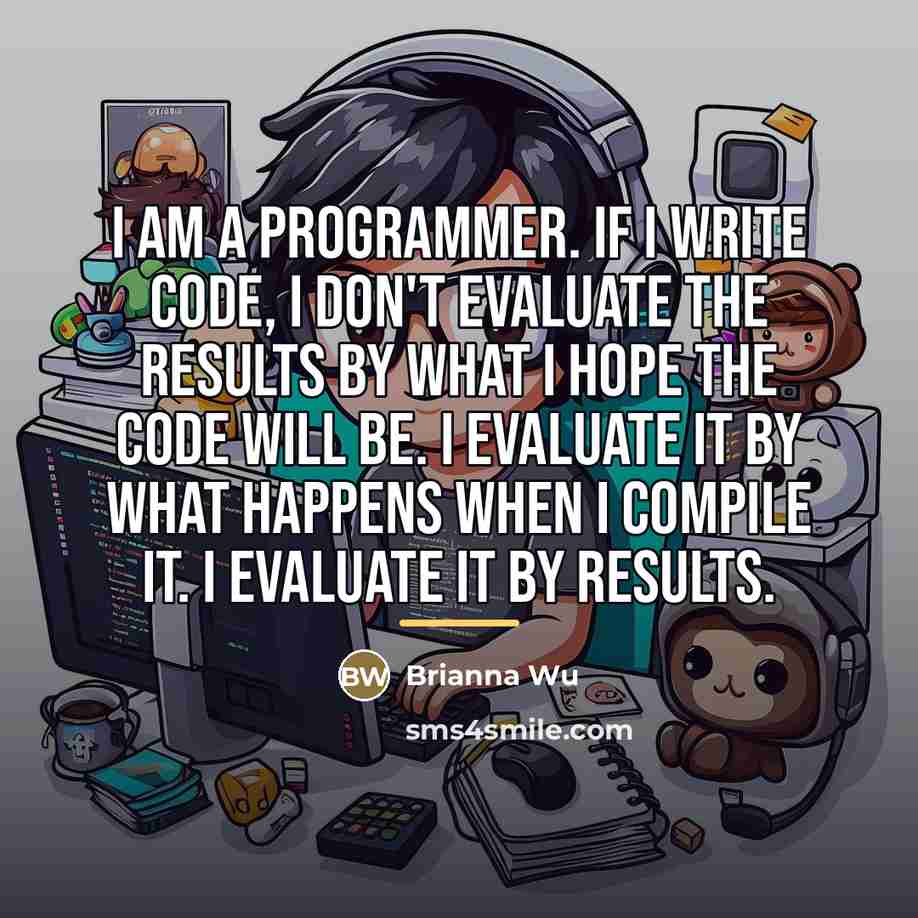 “I am a programmer. If I write code, I don't…” quote by Brianna Wu