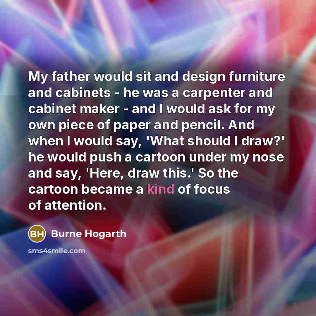 “My father would sit and design furniture and cabinets -…” quote by Burne Hogarth