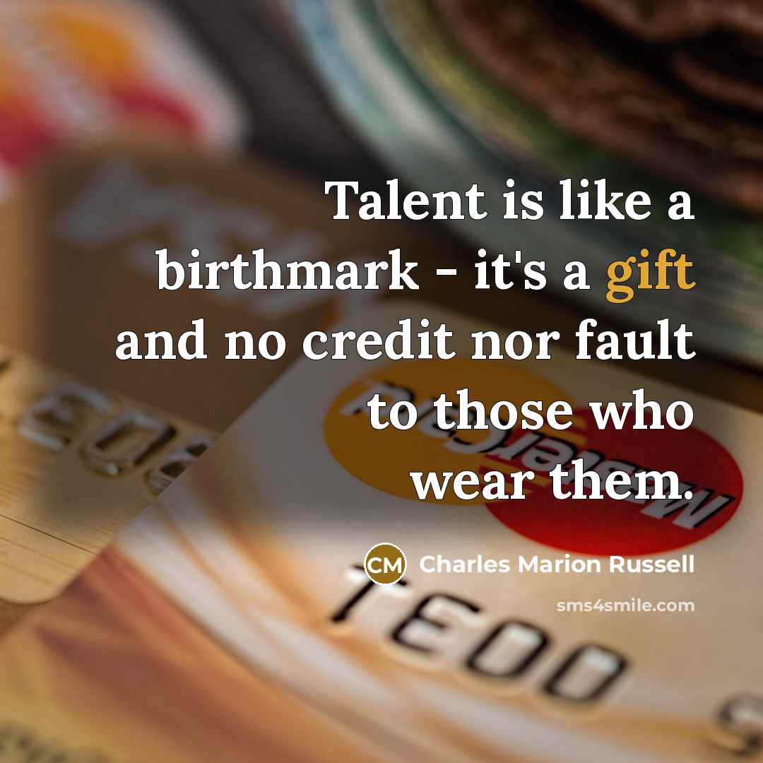 “Talent is like a birthmark - it's a gift and…” quote by Charles Marion Russell