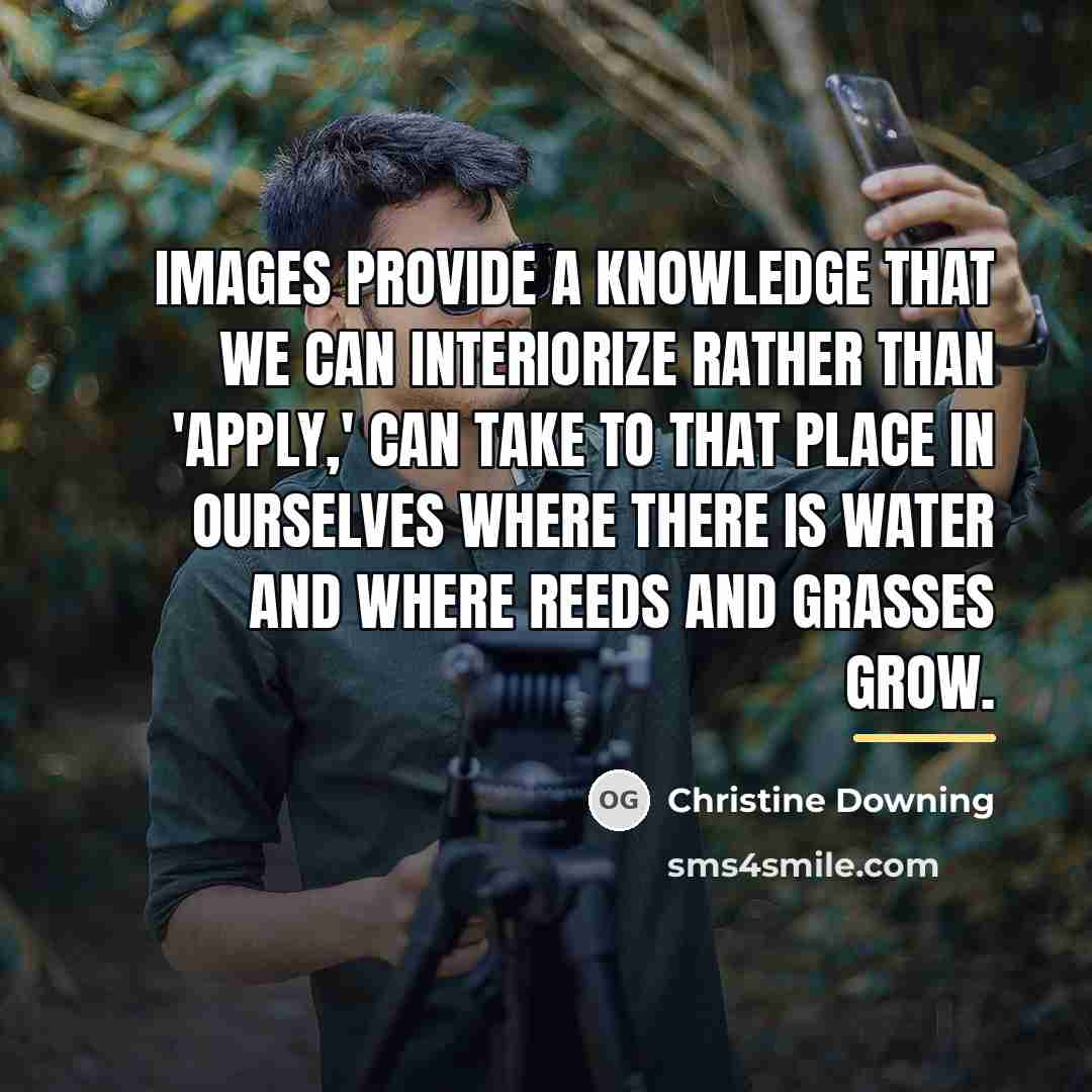 “Images provide a knowledge that we can interiorize rather than…” quote by Christine Downing
