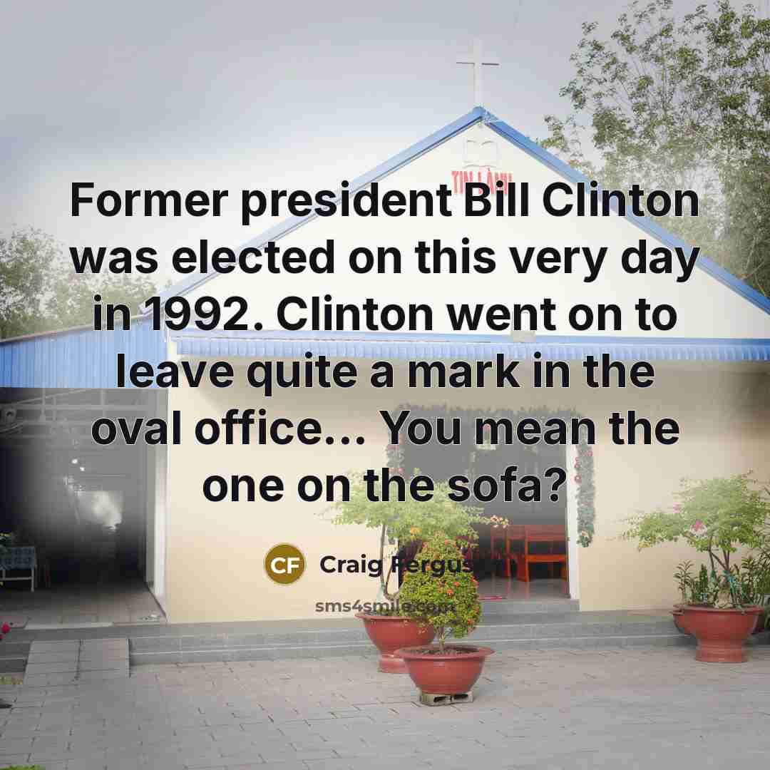 “Former president Bill Clinton was elected on this very day…” quote by Craig Ferguson