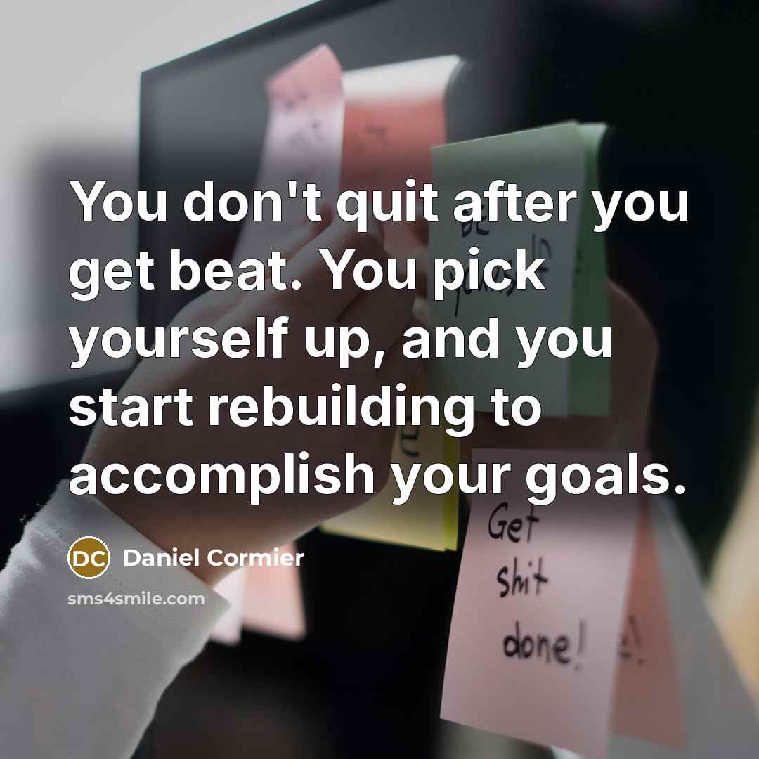 “You don't quit after you get beat. You pick yourself…” quote by Daniel Cormier