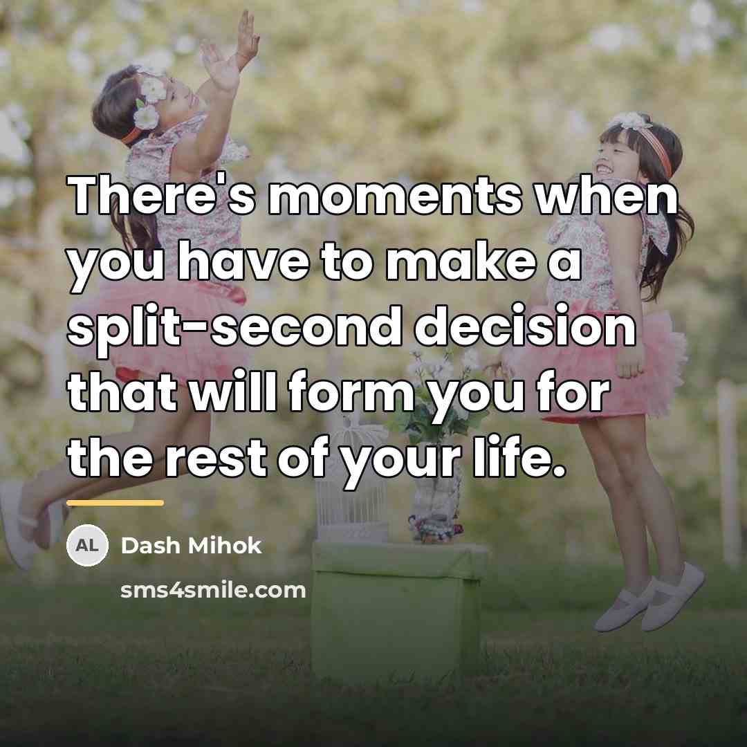 “There's moments when you have to make a split-second decision…” quote by Dash Mihok