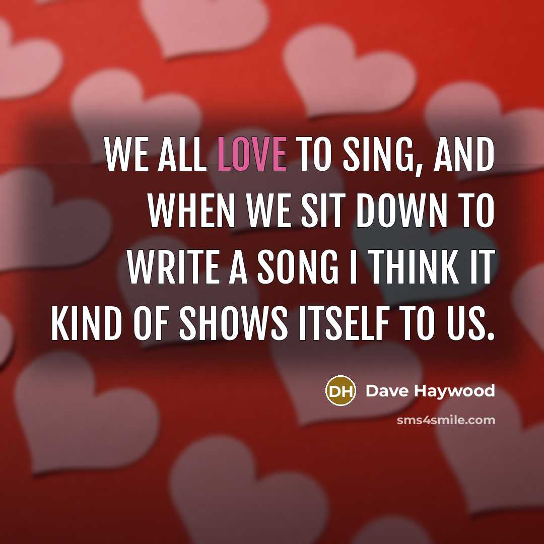 “We all love to sing, and when we sit down…” quote by Dave Haywood