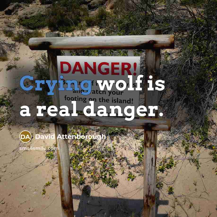 “Crying wolf is a real danger.” quote by David Attenborough