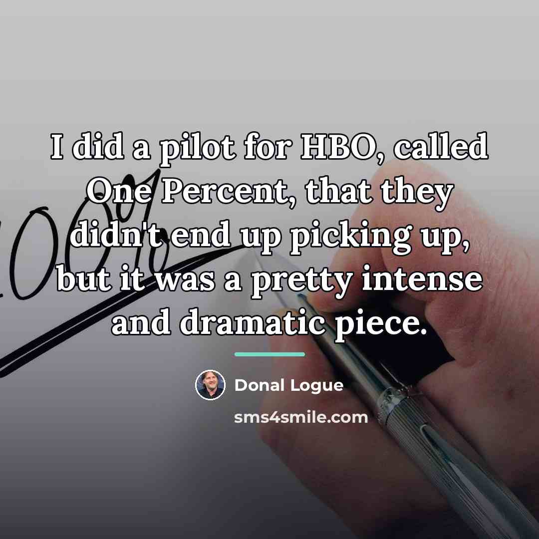 “I did a pilot for HBO, called One Percent, that…” quote by Donal Logue