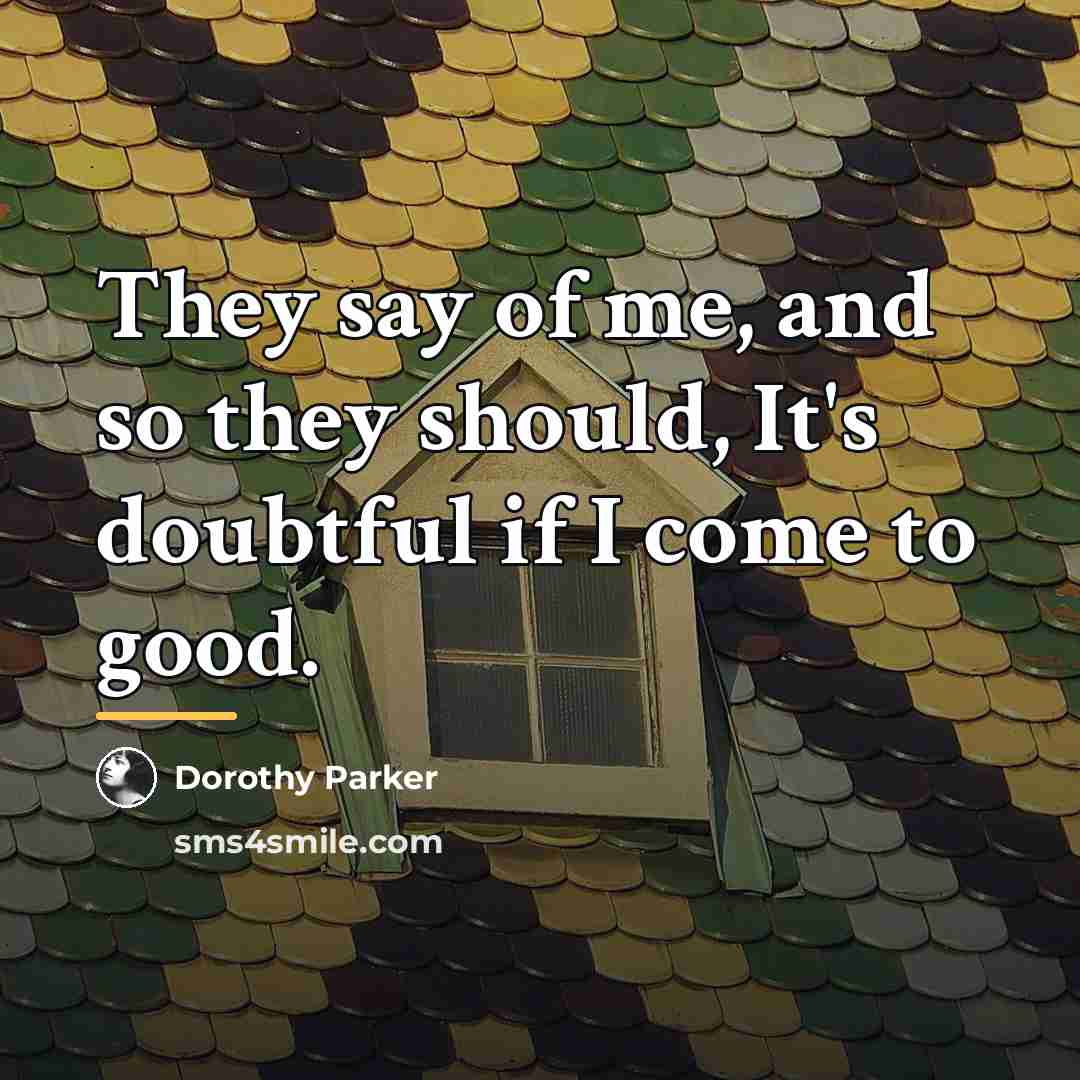 “They say of me, and so they should, It's doubtful…” quote by Dorothy Parker