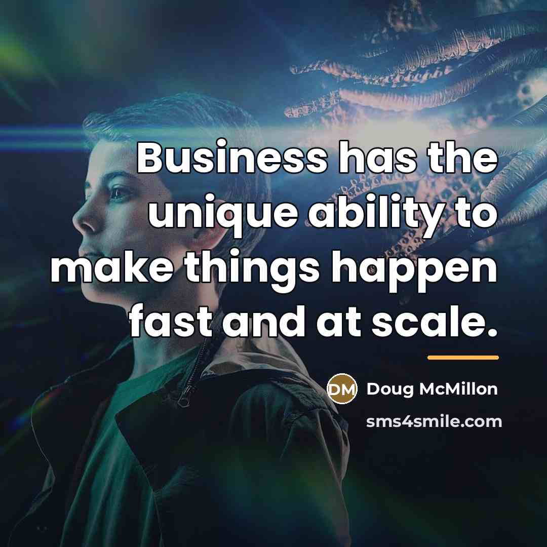 “Business has the unique ability to make things happen fast…” quote by Doug McMillon