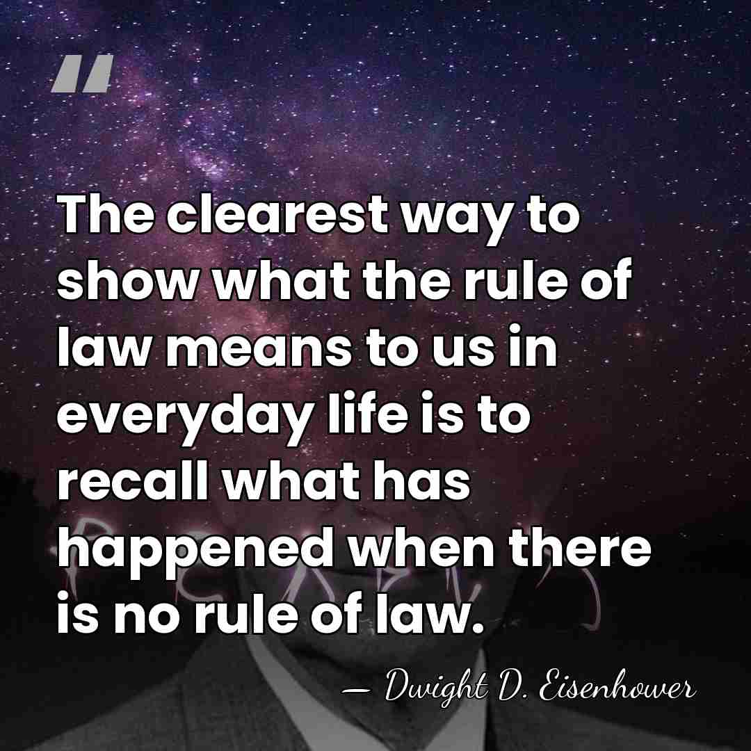 The clearest way to show what the rule of law means to&hellip; - Dwight D. Eisenhower