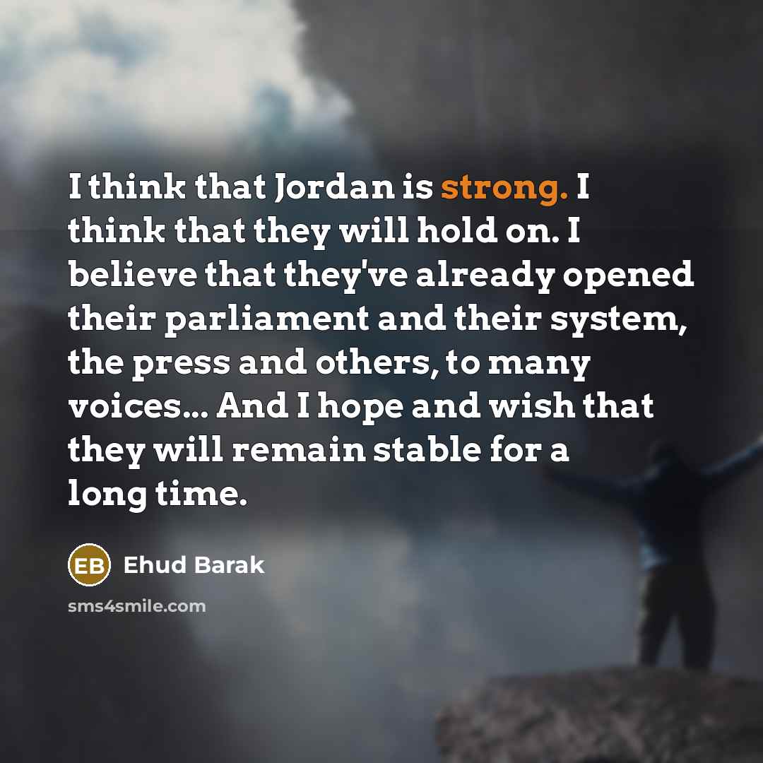 “I think that Jordan is strong. I think that they…” quote by Ehud Barak