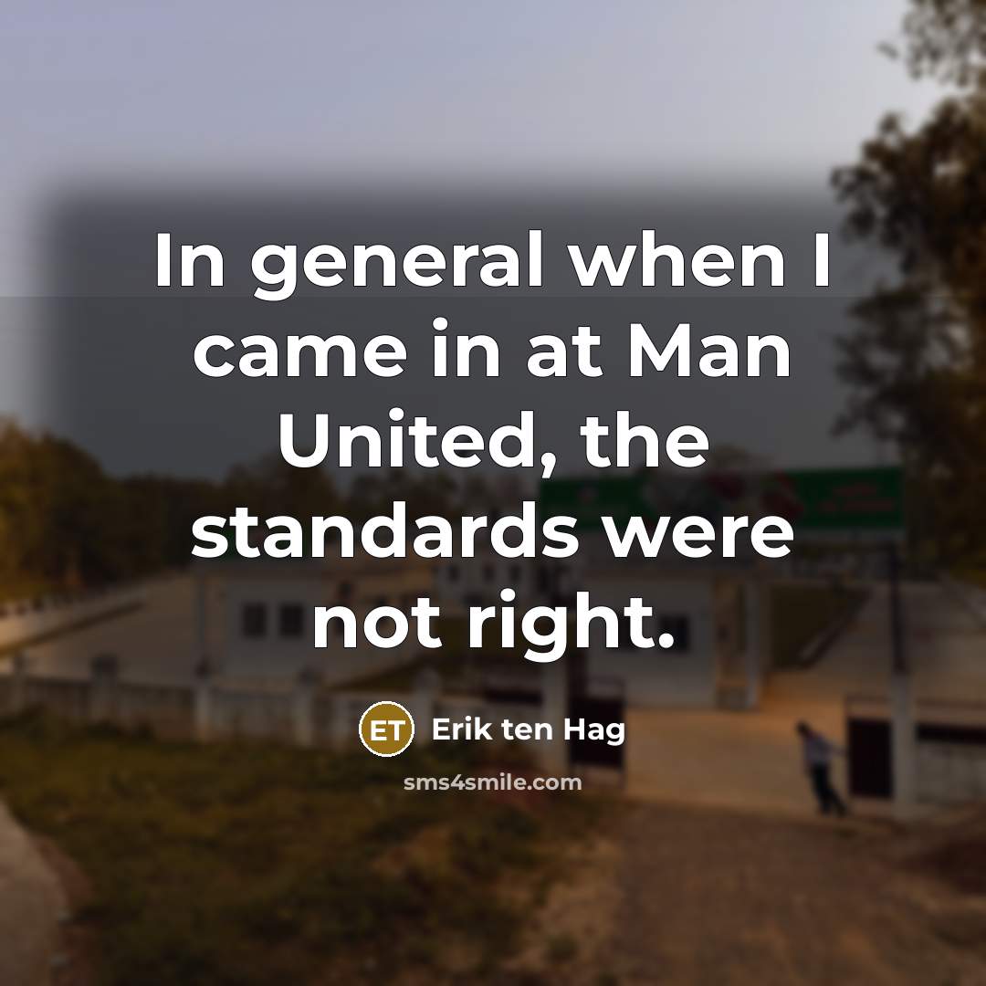 “In general when I came in at Man United, the…” quote by Erik ten Hag