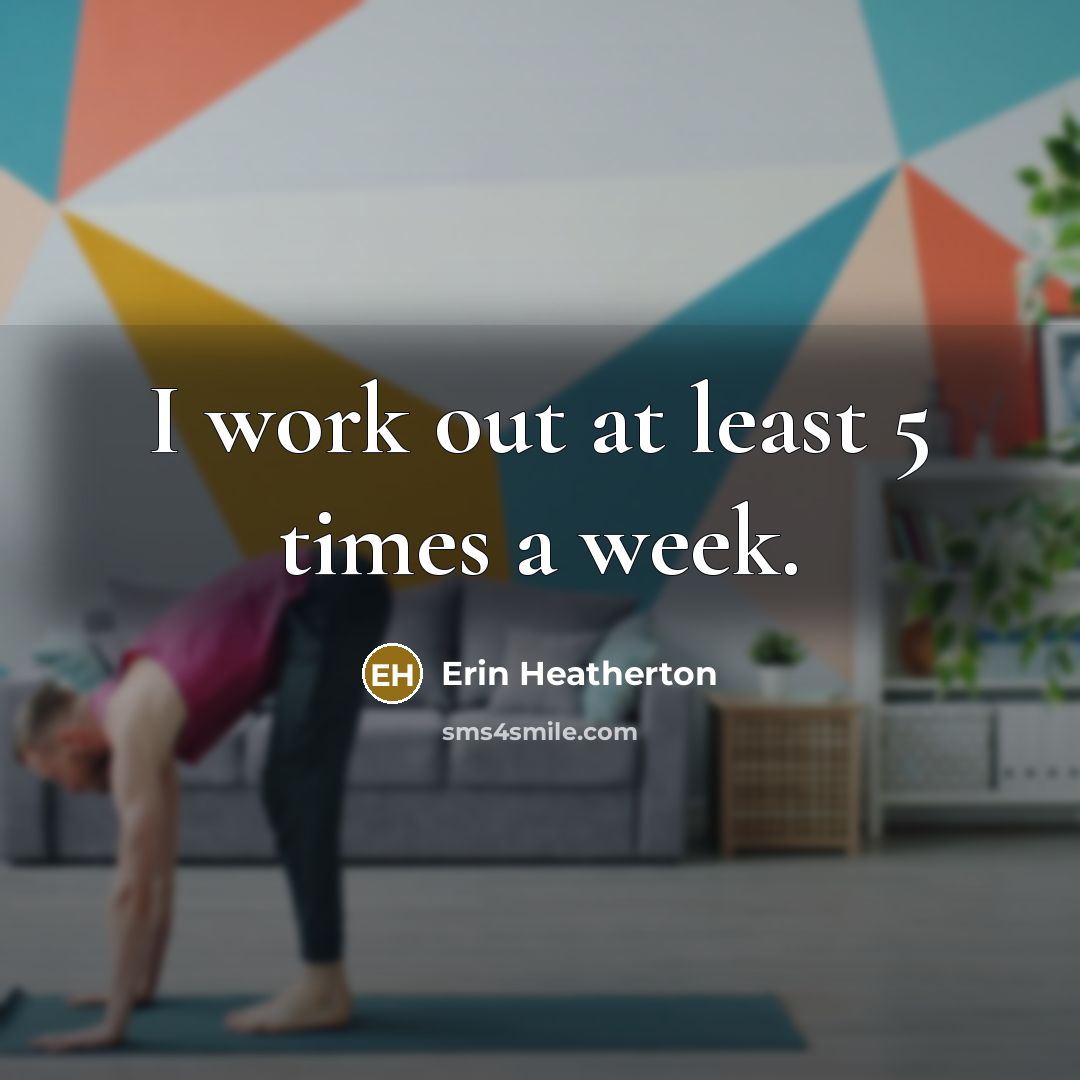 “I work out at least 5 times a week.” quote by Erin Heatherton