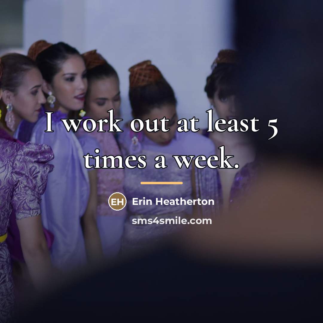 “I work out at least 5 times a week.…” quote by Erin Heatherton