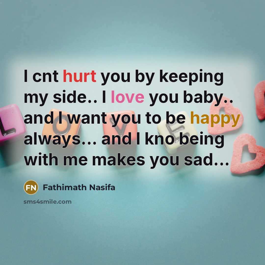 “I cnt hurt you by keeping my side.. I love you baby.. and I want you to be happy always... and I kno being with me makes you sad...” quote by Fathimath Nasifa