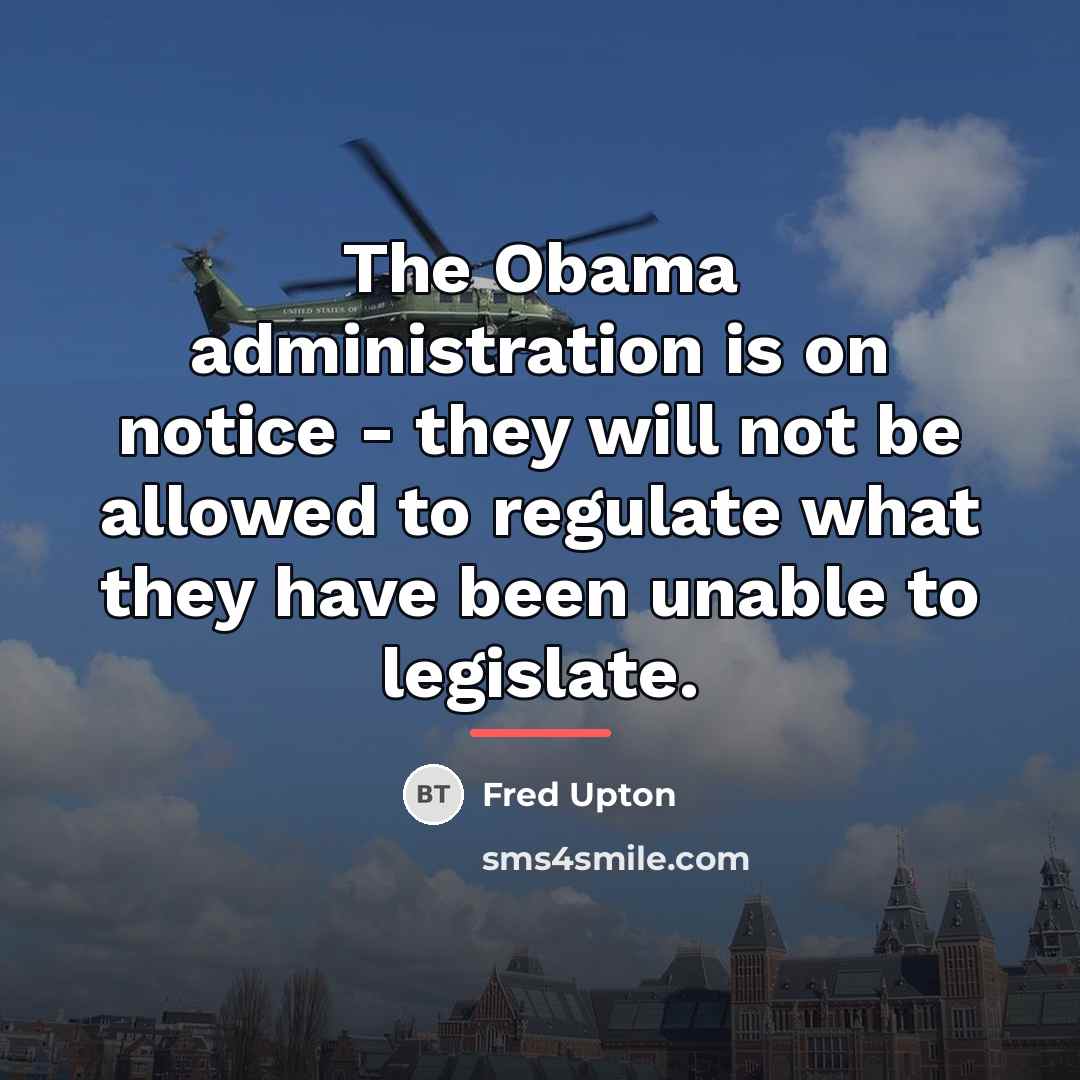 “The Obama administration is on notice - they will not…” quote by Fred Upton