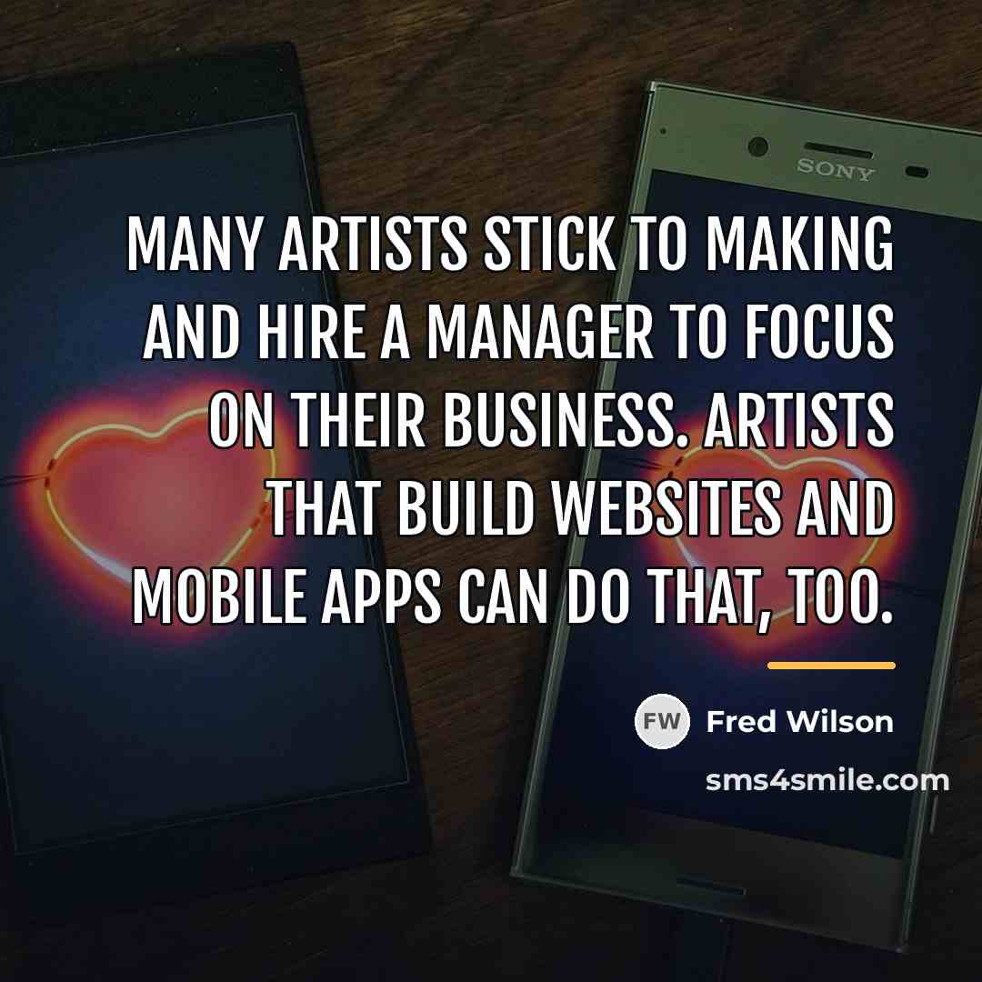 “Many artists stick to making and hire a manager to…” quote by Fred Wilson