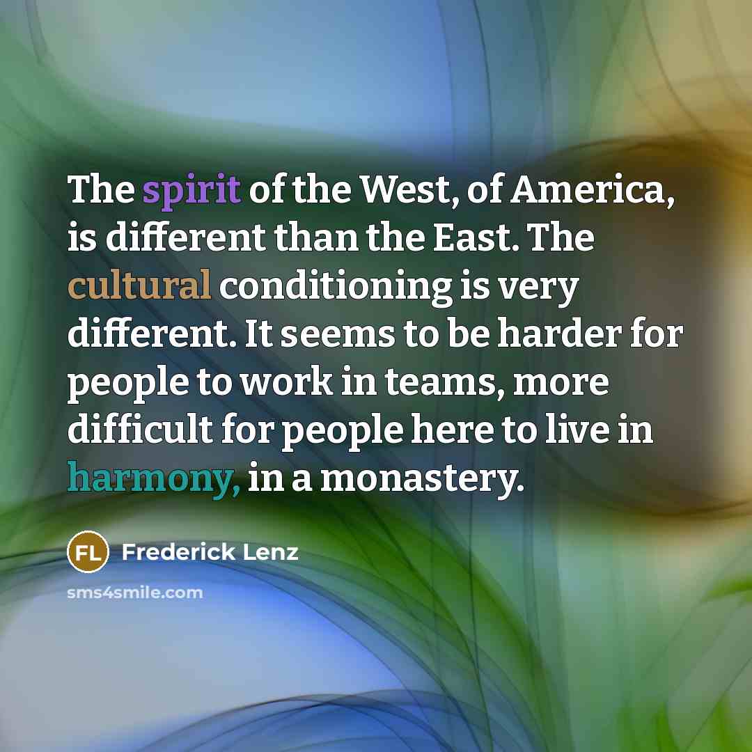 “The spirit of the West, of America, is different than…” quote by Frederick Lenz